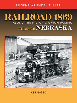 Railroad 1869 Along the Historic Union Pacific Through Nebraska - ebook